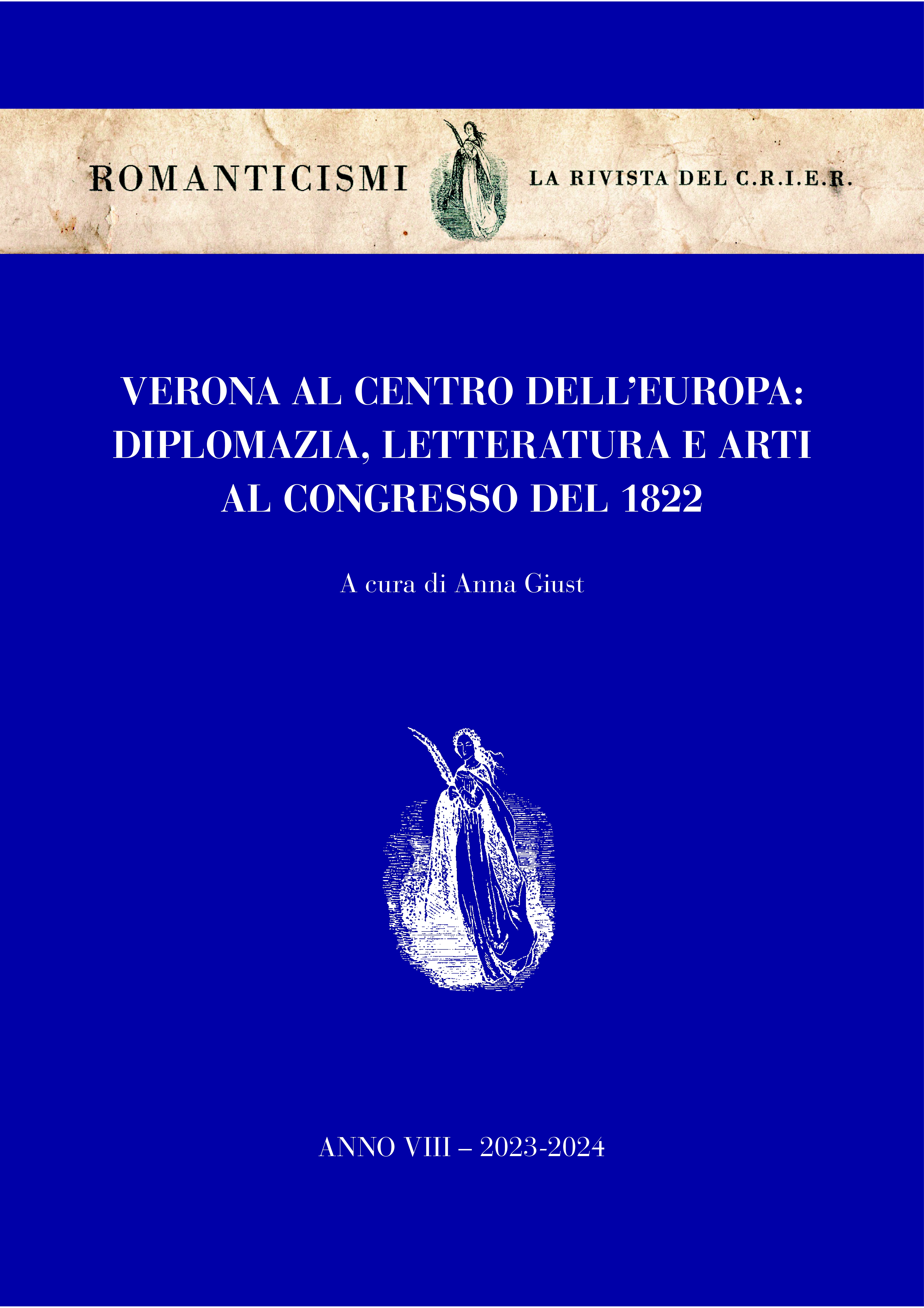 					Visualizza V. 8 (2024): VERONA AL CENTRO DELL’EUROPA: DIPLOMAZIA, LETTERATURA E ARTI AL CONGRESSO DEL 1822
				